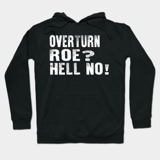 Overturn Roe Hell No, Pro Roe Hoodie